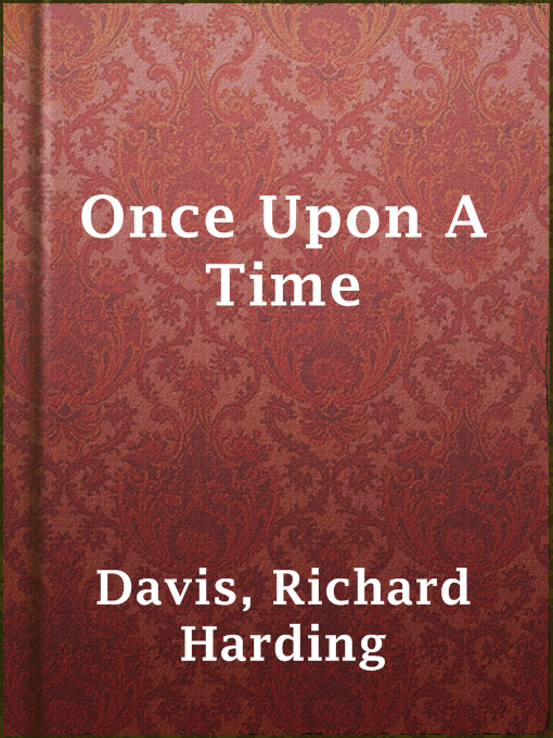 Title details for Once Upon A Time by Richard Harding Davis - Available